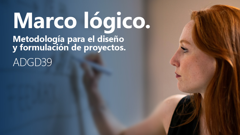 Curso de Marco lógico. Diseño de proyectos (ADGD39)
