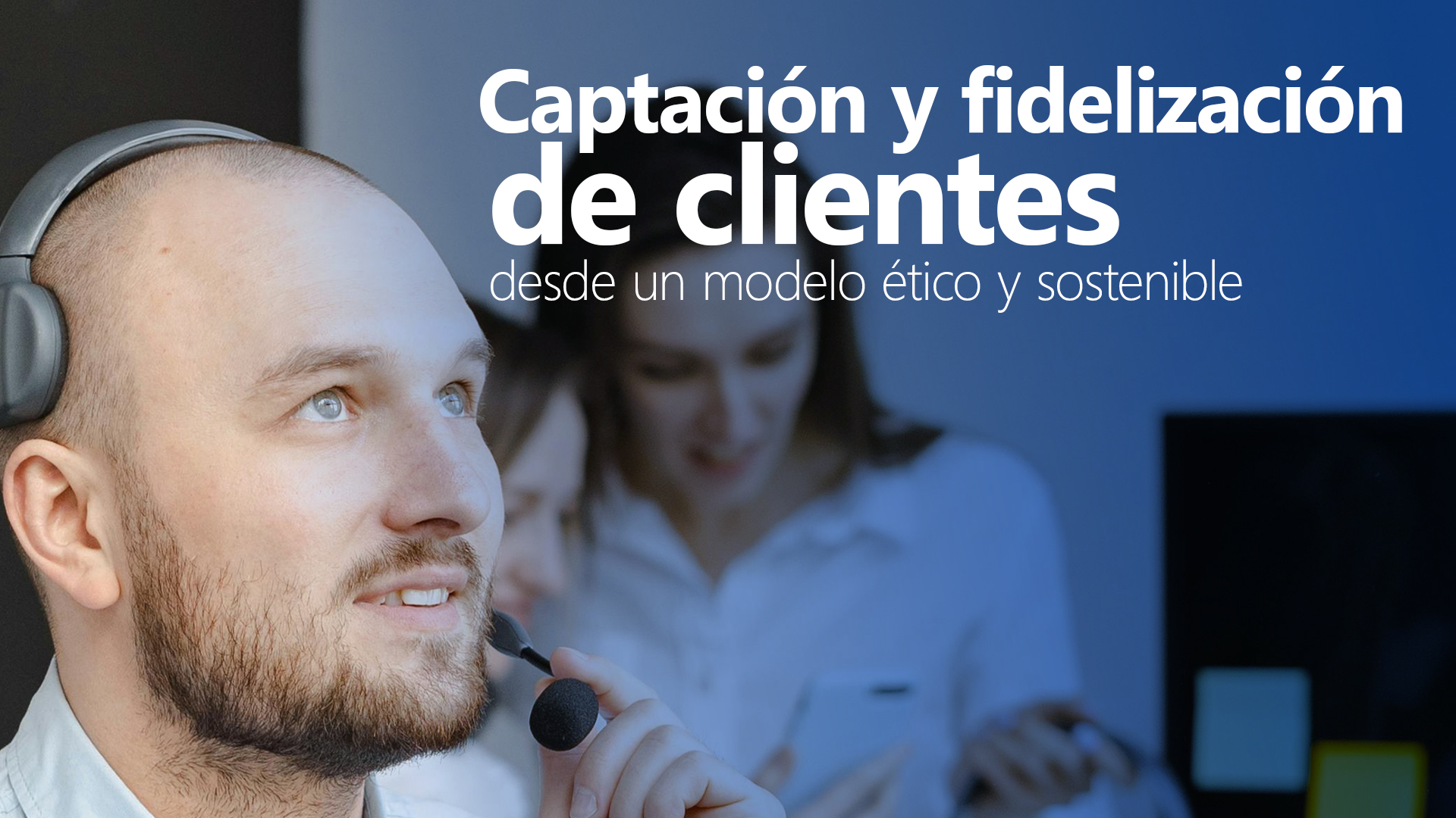 Curso de Captaci&oacute;n y fidelizaci&oacute;n &eacute;tica de clientes