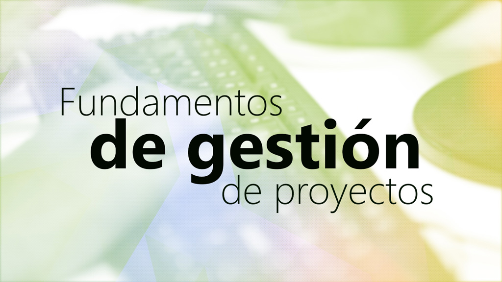 Curso de Fundamentos de gestión de proyectos